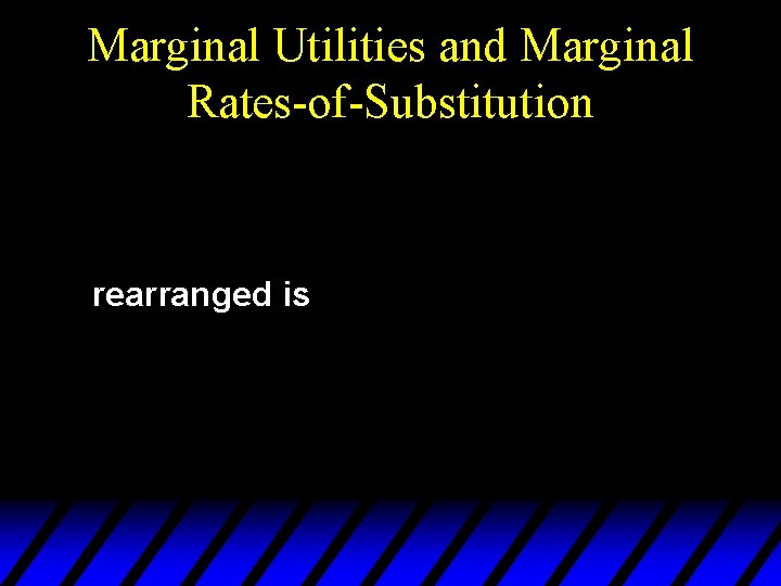 Marginal Utilities and Marginal Rates-of-Substitution rearranged is 