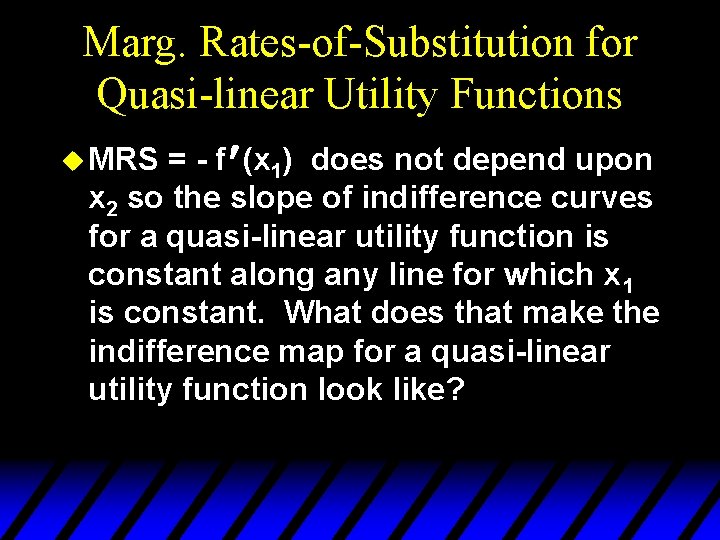 Marg. Rates-of-Substitution for Quasi-linear Utility Functions = - f ¢ (x 1) does not