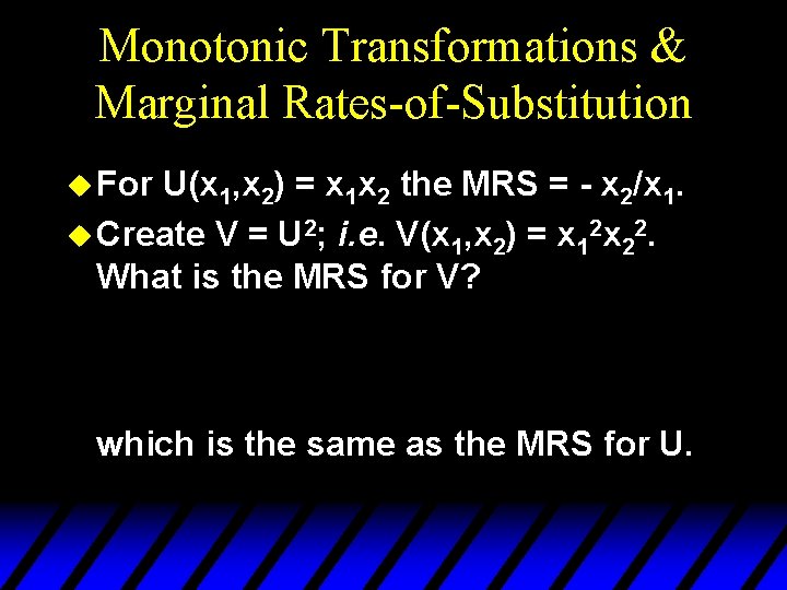 Monotonic Transformations & Marginal Rates-of-Substitution u For U(x 1, x 2) = x 1