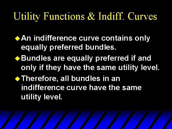 Utility Functions & Indiff. Curves u An indifference curve contains only equally preferred bundles.