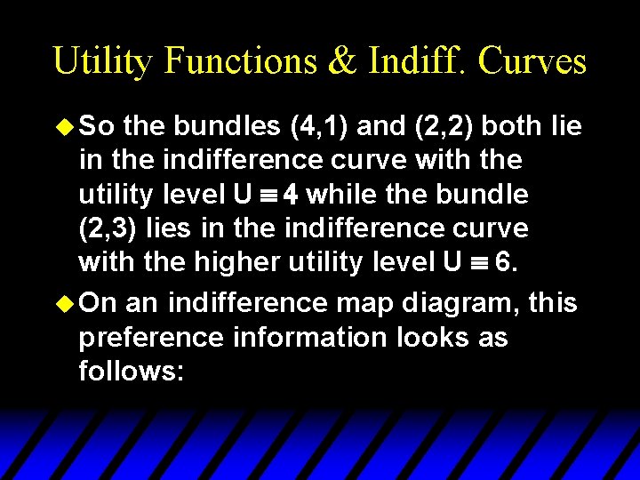Utility Functions & Indiff. Curves u So the bundles (4, 1) and (2, 2)
