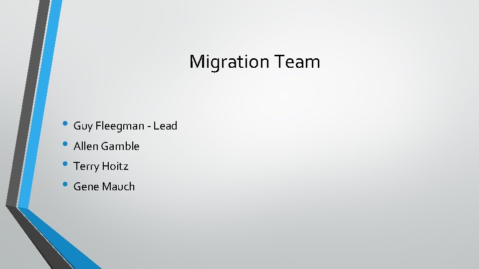 Migration Team • Guy Fleegman - Lead • Allen Gamble • Terry Hoitz •