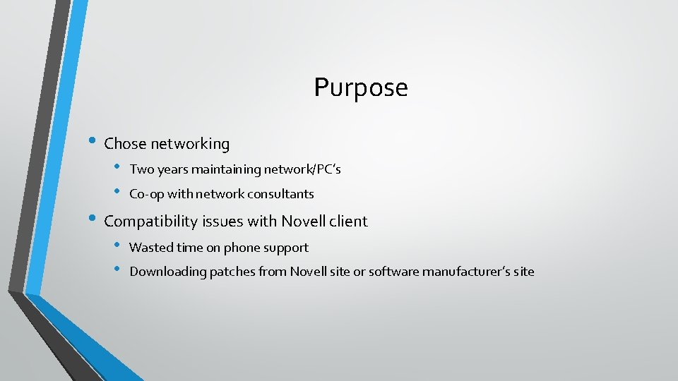 Purpose • Chose networking • • Two years maintaining network/PC’s Co-op with network consultants