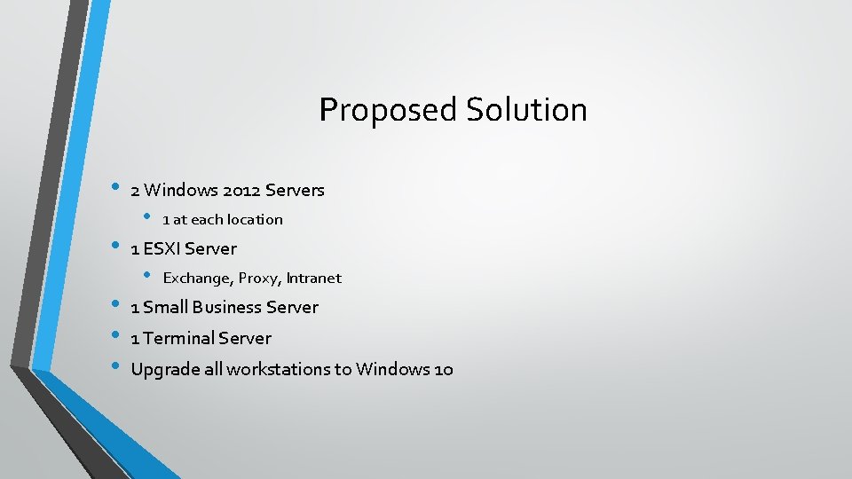 Proposed Solution • • • 2 Windows 2012 Servers • 1 at each location