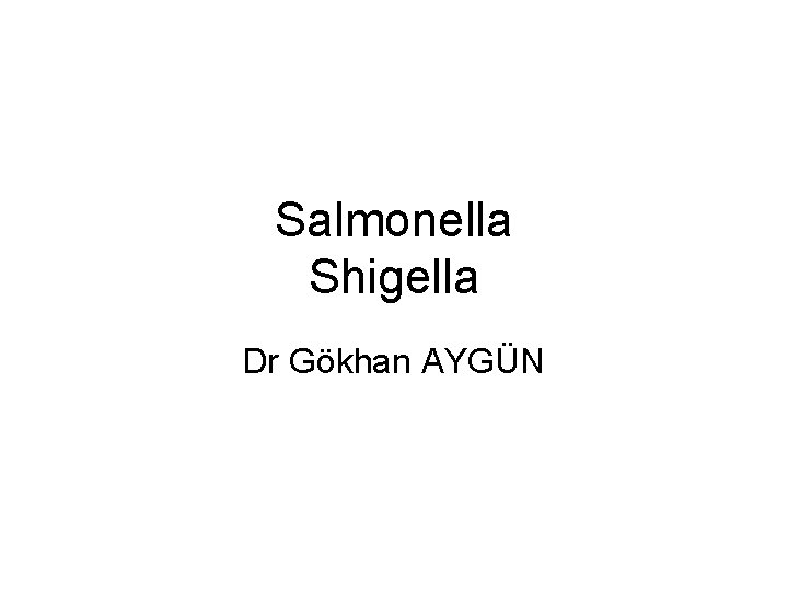 Salmonella Shigella Dr Gökhan AYGÜN 