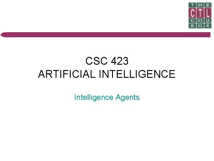 CSC 423 ARTIFICIAL INTELLIGENCE Intelligence Agents 