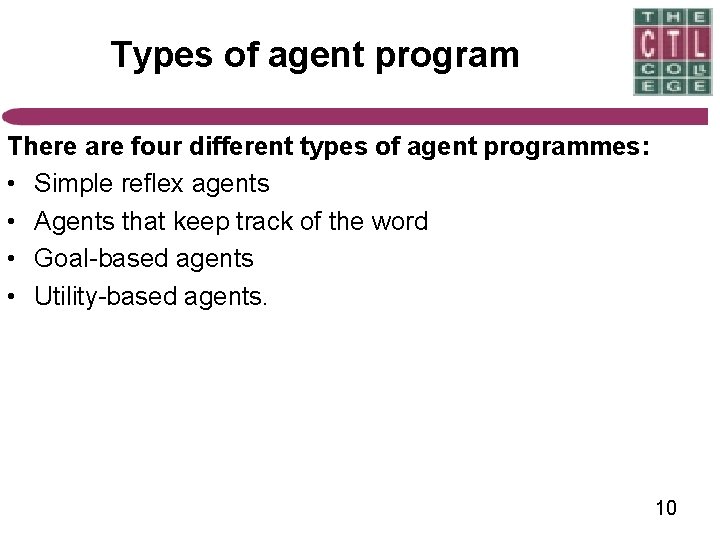 Types of agent program There are four different types of agent programmes: • Simple