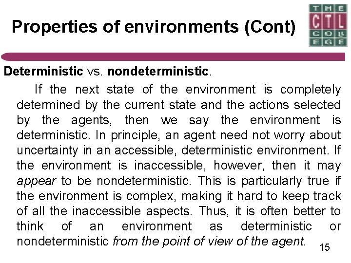 Properties of environments (Cont) Deterministic vs. nondeterministic. If the next state of the environment