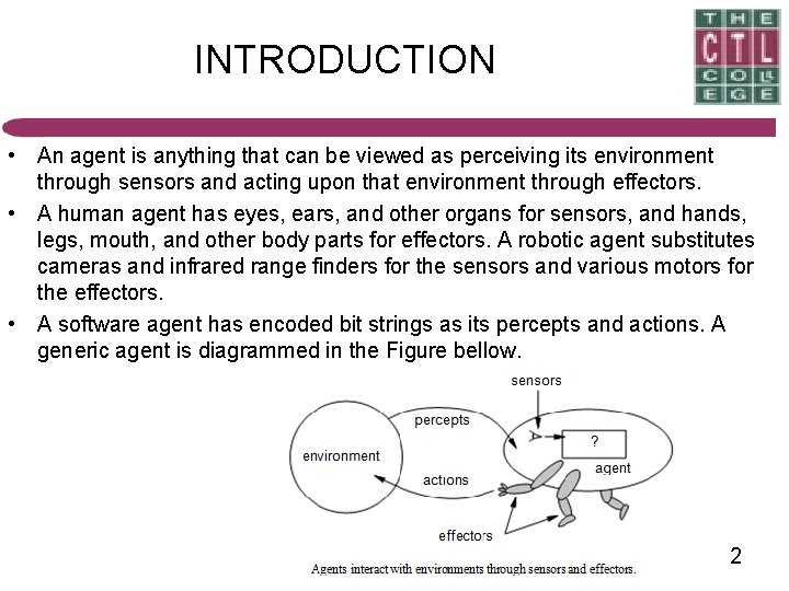 INTRODUCTION • An agent is anything that can be viewed as perceiving its environment