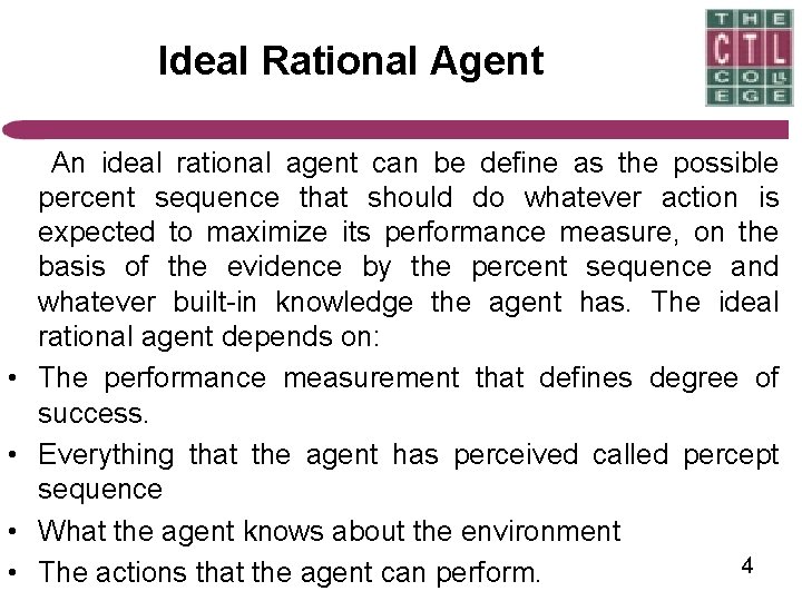 Ideal Rational Agent • • An ideal rational agent can be define as the