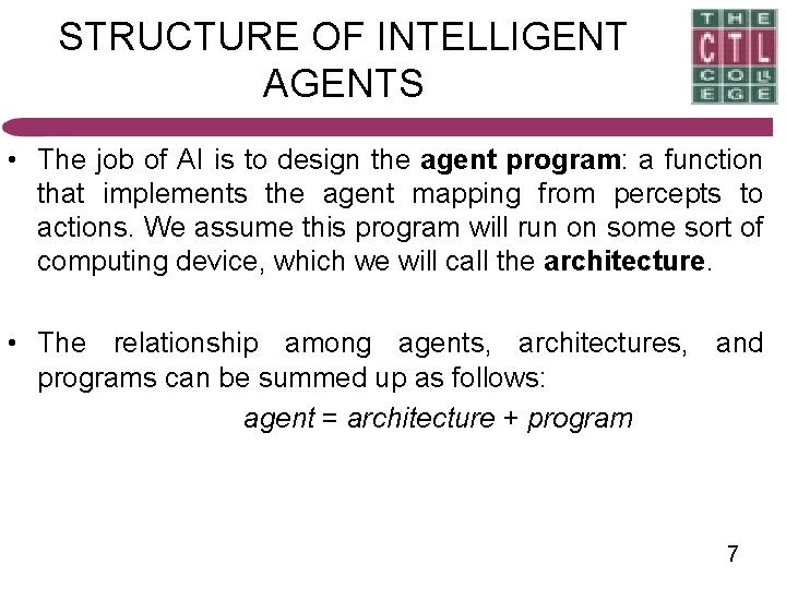 STRUCTURE OF INTELLIGENT AGENTS • The job of AI is to design the agent