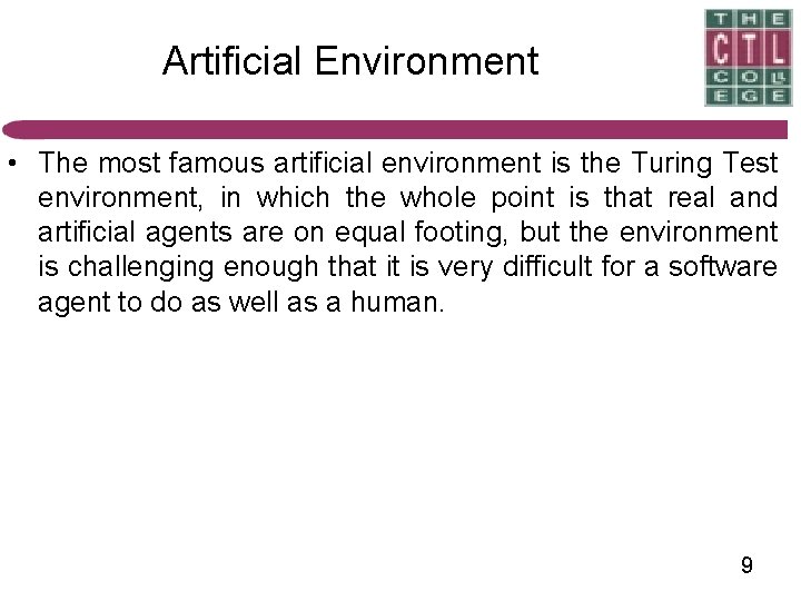 Artificial Environment • The most famous artificial environment is the Turing Test environment, in