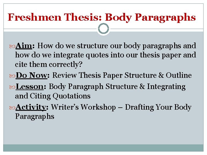 Freshmen Thesis: Body Paragraphs Aim: How do we structure our body paragraphs and how