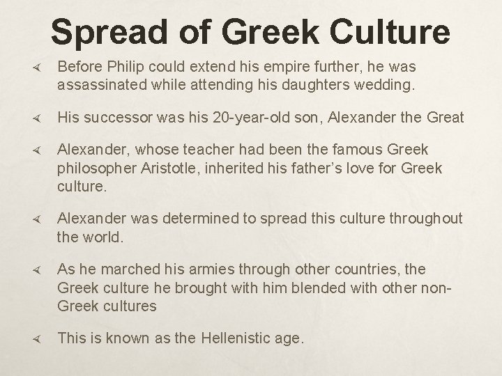 Spread of Greek Culture Before Philip could extend his empire further, he was assassinated