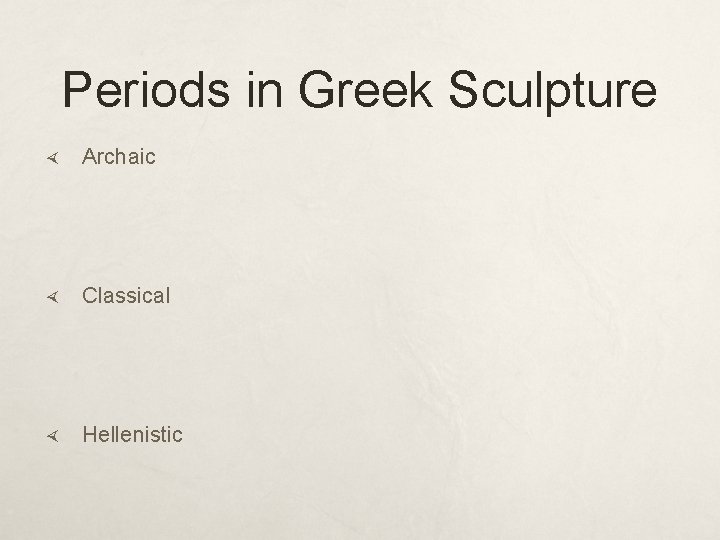 Periods in Greek Sculpture Archaic Classical Hellenistic 