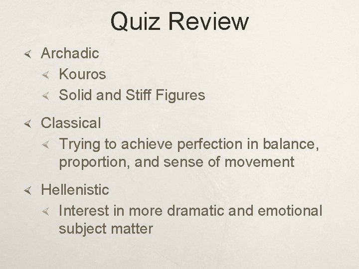 Quiz Review Archadic Kouros Solid and Stiff Figures Classical Trying to achieve perfection in
