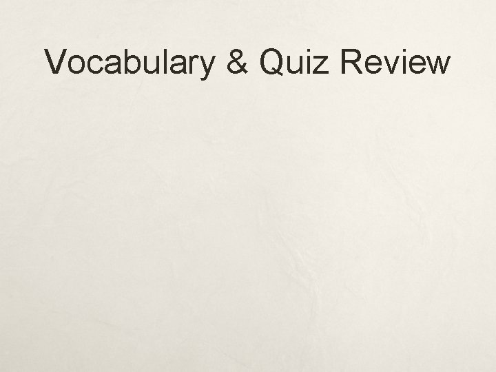 Vocabulary & Quiz Review 