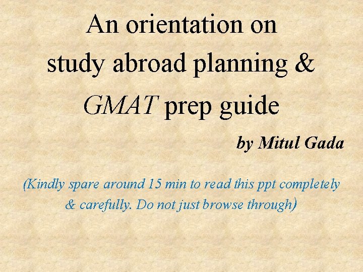 An orientation on study abroad planning & GMAT prep guide by Mitul Gada (Kindly