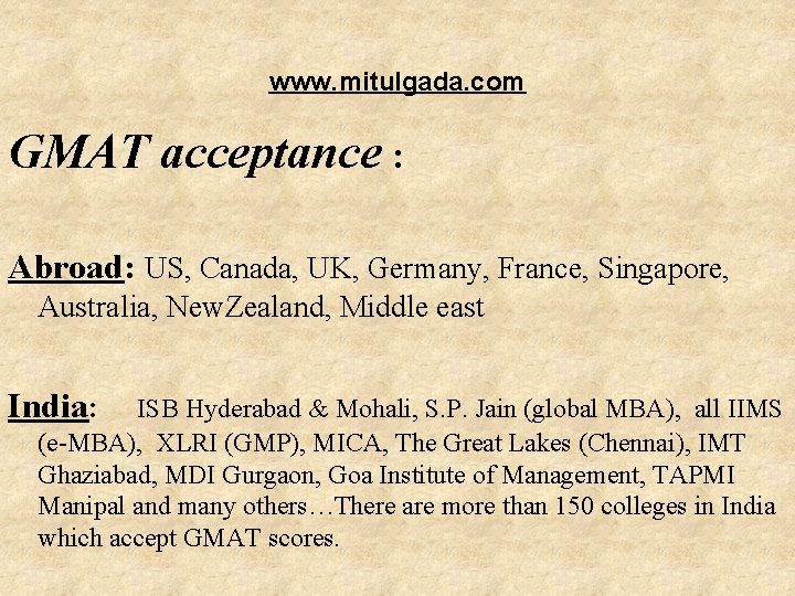 www. mitulgada. com GMAT acceptance : Abroad: US, Canada, UK, Germany, France, Singapore, Australia,