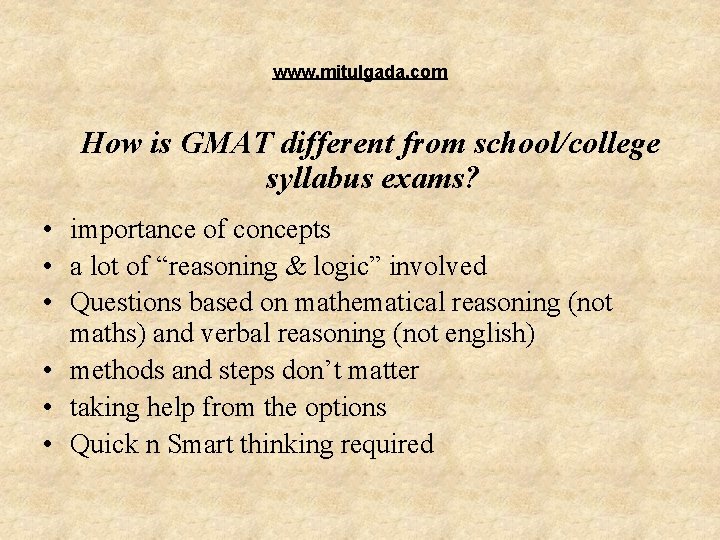 www. mitulgada. com How is GMAT different from school/college syllabus exams? • importance of