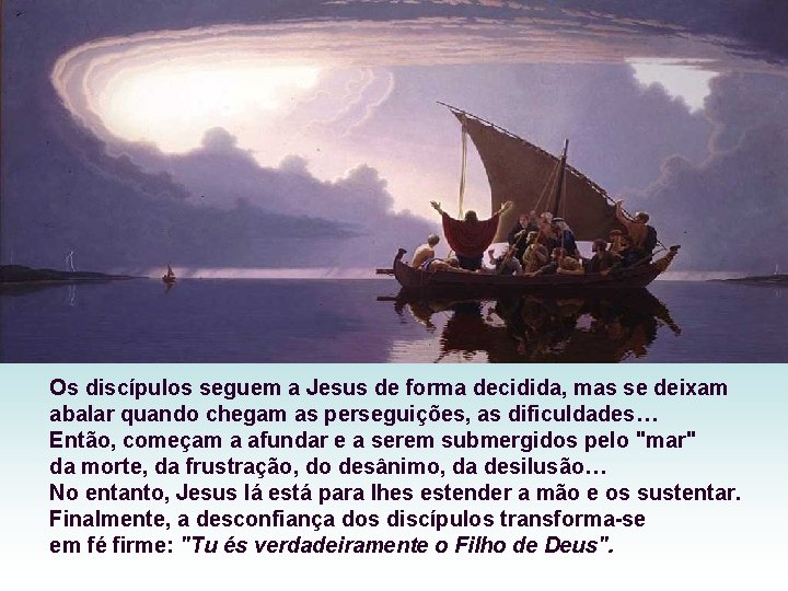 Os discípulos seguem a Jesus de forma decidida, mas se deixam abalar quando chegam