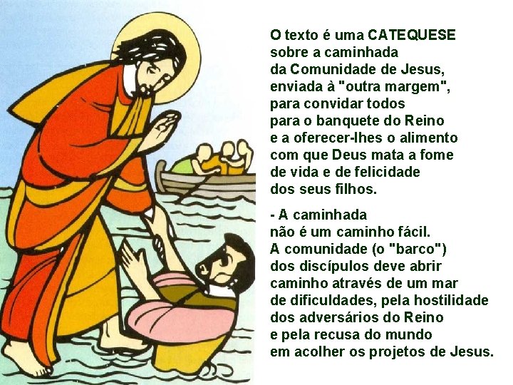 O texto é uma CATEQUESE sobre a caminhada da Comunidade de Jesus, enviada à