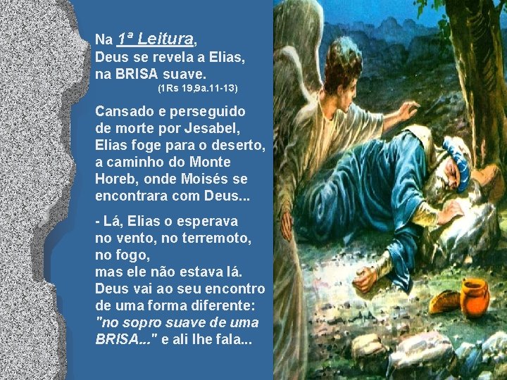 Na 1ª Leitura, Deus se revela a Elias, na BRISA suave. (1 Rs 19,