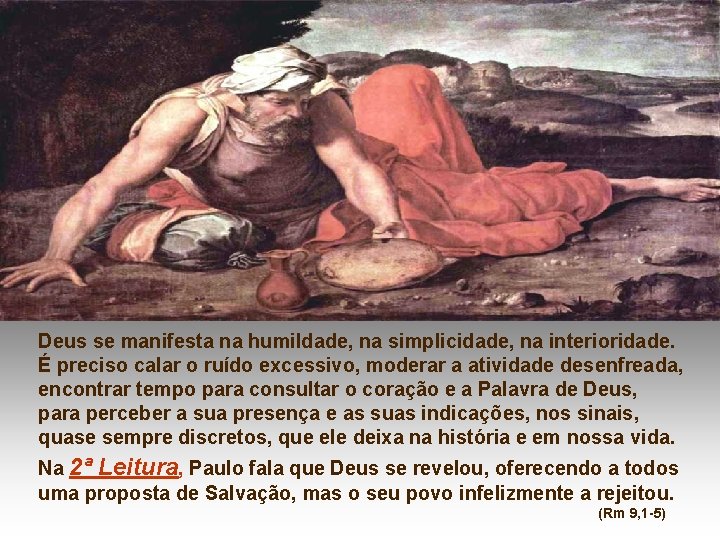 Deus se manifesta na humildade, na simplicidade, na interioridade. É preciso calar o ruído