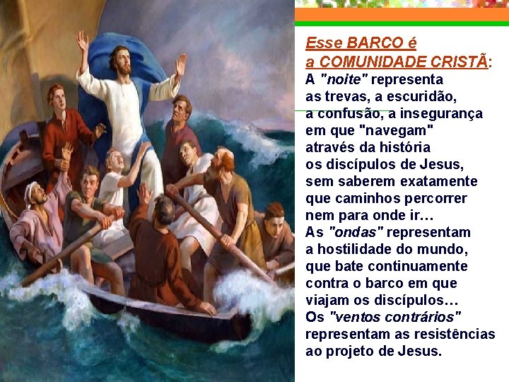 Esse BARCO é a COMUNIDADE CRISTÃ: A "noite" representa as trevas, a escuridão, a