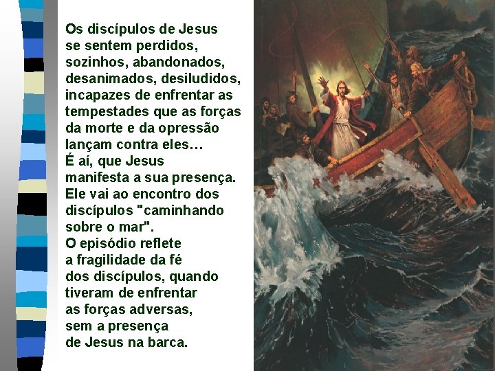 Os discípulos de Jesus se sentem perdidos, sozinhos, abandonados, desanimados, desiludidos, incapazes de enfrentar