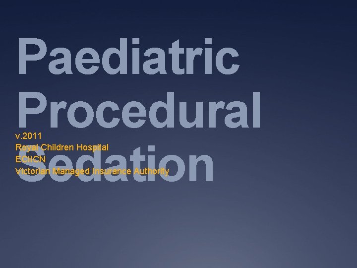 Paediatric Procedural Sedation v. 2011 Royal Children Hospital ECIICN Victorian Managed Insurance Authority 
