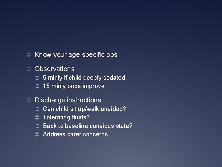 Ü Know your age-specific obs Ü Observations Ü 5 minly if child deeply sedated