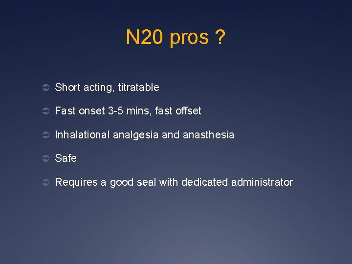 N 20 pros ? Ü Short acting, titratable Ü Fast onset 3 -5 mins,