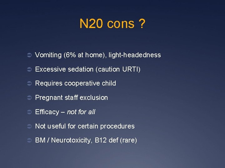 N 20 cons ? Ü Vomiting (6% at home), light-headedness Ü Excessive sedation (caution