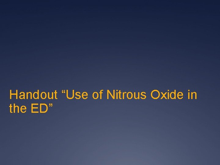 Handout “Use of Nitrous Oxide in the ED” 