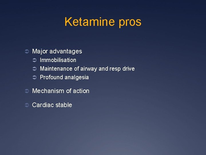 Ketamine pros Ü Major advantages Ü Immobilisation Ü Maintenance of airway and resp drive