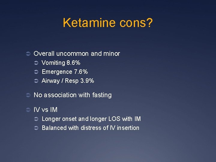 Ketamine cons? Ü Overall uncommon and minor Ü Vomiting 8. 6% Ü Emergence 7.