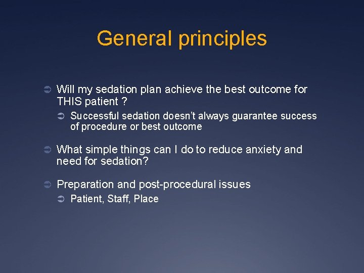 General principles Ü Will my sedation plan achieve the best outcome for THIS patient