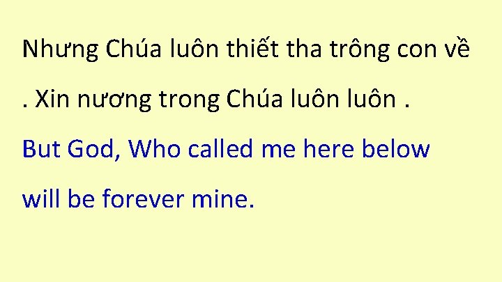 Nhưng Chúa luôn thiết tha trông con về . Xin nương trong Chúa luôn.