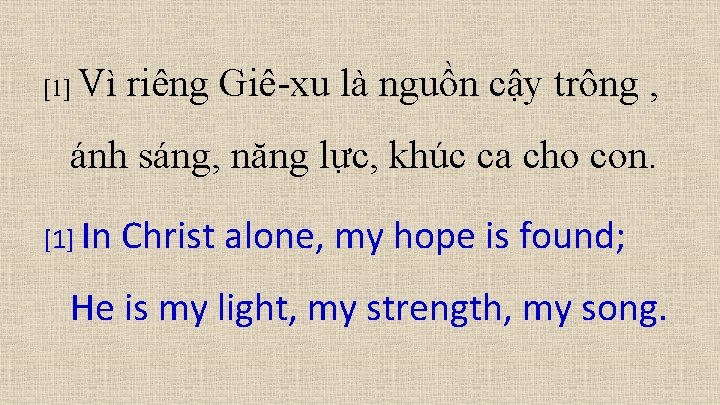 [1] Vì riêng Giê-xu là nguồn cậy trông , ánh sáng, năng lực, khúc