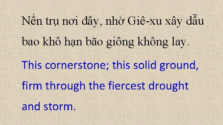 Nền trụ nơi đây, nhờ Giê-xu xây dẫu bao khô hạn bão giông không