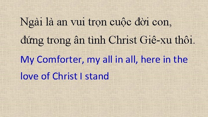 Ngài là an vui trọn cuộc đời con, đứng trong ân tình Christ Giê-xu