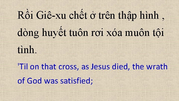 Rồi Giê-xu chết ở trên thập hình , dòng huyết tuôn rơi xóa muôn