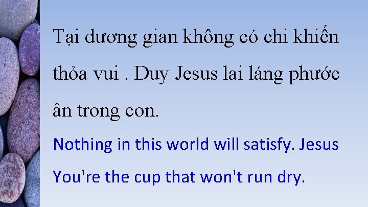 Tại dương gian không có chi khiến thỏa vui. Duy Jesus lai láng phước