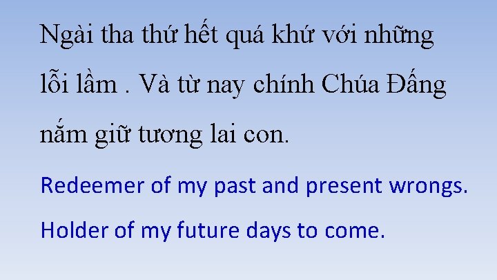 Ngài tha thứ hết quá khứ với những lỗi lầm. Và từ nay chính