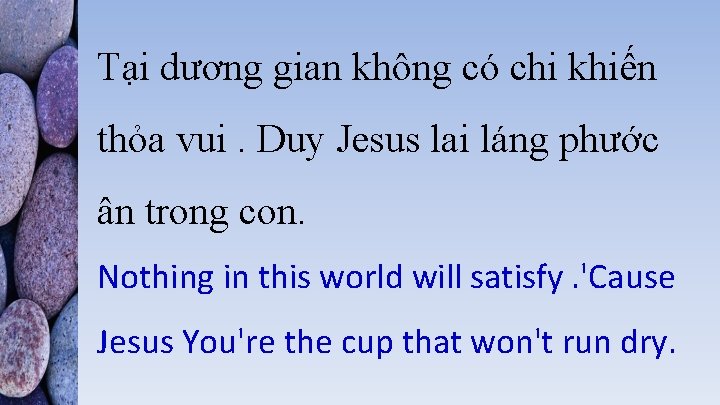 Tại dương gian không có chi khiến thỏa vui. Duy Jesus lai láng phước