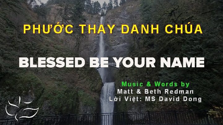 PHƯỚC THAY DANH CHÚA Music & Words by Matt & Beth Redman Lời Việt: