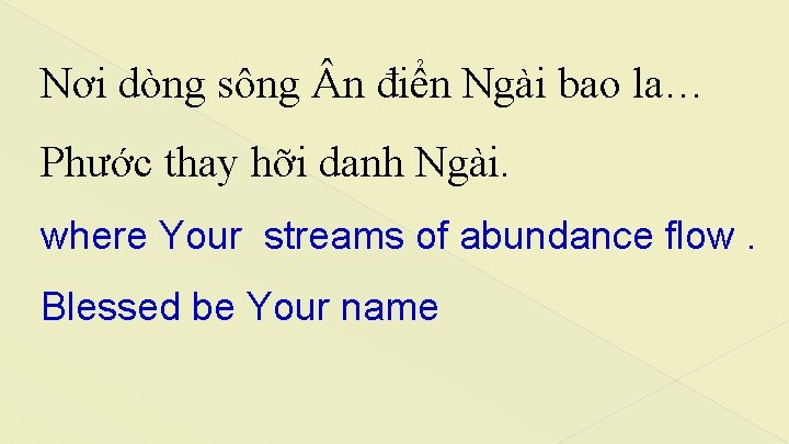 Nơi dòng sông n điển Ngài bao la… Phước thay hỡi danh Ngài. where