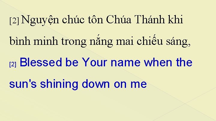 [2] Nguyện chúc tôn Chúa Thánh khi bình minh trong nắng mai chiếu sáng,