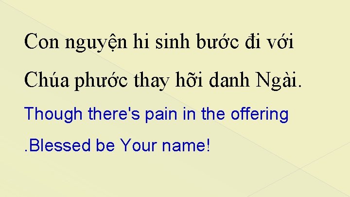 Con nguyện hi sinh bước đi với Chúa phước thay hỡi danh Ngài. Though